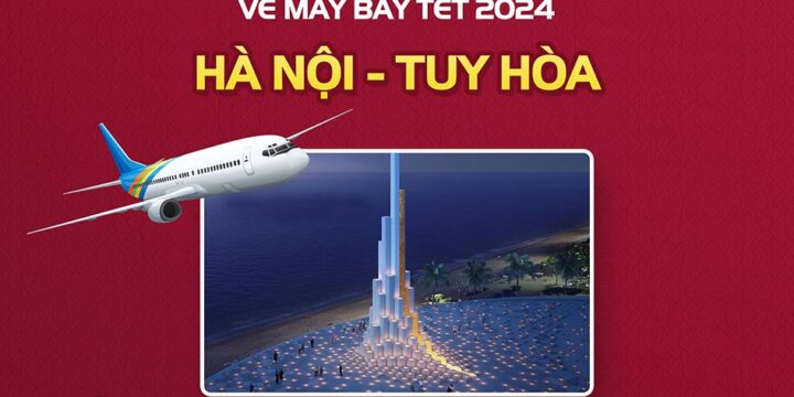 Săn vé máy bay Tết Hà Nội đi Tuy Hòa khứ hồi ưu đãi Tết 2024